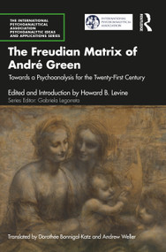 The Freudian Matrix of ​André Green (Towards a Psychoanalysis for the Twenty-First Century) - 9781032395210 by Howard B. Levine, Dorothée Bonnigal-Katz, Andrew Weller, 9781032395210