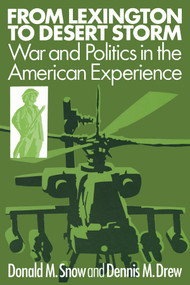 From Lexington to Desert Storm (War and Politics in the American Experience) - 9781563242526 by Donald M Snow, Dennis M. Drew, 9781563242526