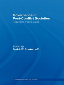 Governance in Post-Conflict Societies (Rebuilding Fragile States) - 9780415463249 by Derick W. Brinkerhoff, 9780415463249