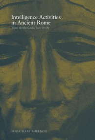 Intelligence Activities in Ancient Rome (Trust in the Gods But Verify) by Rose Mary Sheldon, 9780415452717