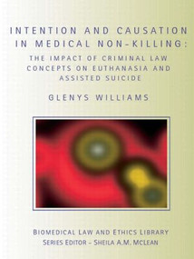 Intention and Causation in Medical Non-Killing (The Impact of Criminal Law Concepts on Euthanasia and Assisted Suicide) - 9780415423021 by Glenys Williams, 9780415423021