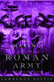 The Making of the Roman Army (From Republic to Empire) - 9780415151504 by Lawrence Keppie, 9780415151504