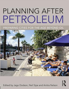 Planning After Petroleum (Preparing Cities for the Age Beyond Oil) by Jago Dodson, Neil Sipe, Anitra Nelson, 9780415504584