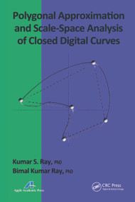 Polygonal Approximation and Scale-Space Analysis of Closed Digital Curves by Kumar S. Ray, Bimal Kumar Ray, 9781774632642
