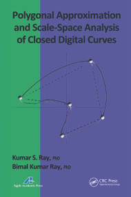 Polygonal Approximation and Scale-Space Analysis of Closed Digital Curves by Kumar S. Ray, Bimal Kumar Ray, 9781774632642