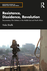 Resistance, Dissidence, Revolution (Documentary Film Esthetics in the Middle East and North Africa) - 9781032151915 by Viola Shafik, 9781032151915