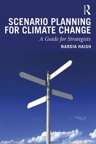 Scenario Planning for Climate Change (A Guide for Strategists) - 9781138498402 by Nardia Haigh, 9781138498402
