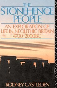 The Stonehenge People (An Exploration of Life in Neolithic Britain 4700-2000 BC) - 9780415040655 by Rodney Castleden, 9780415040655