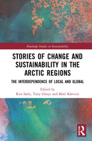 Stories of Change and Sustainability in the Arctic Regions (The Interdependence of Local and Global) by Rita Sørly, Tony Ghaye, Bård Kårtveit, 9780367632854