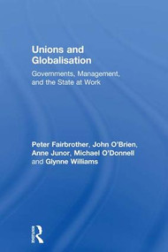 Unions and Globalisation (Governments, Management, and the State at Work) - 9781138960633 by Peter Fairbrother, John O'Brien, Anne Junor, Michael O'Donnell, Glynne Williams, 9781138960633