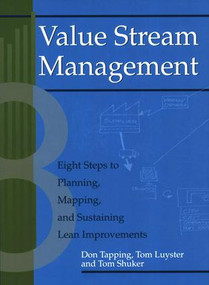 Value Stream Management (Eight Steps to Planning, Mapping, and Sustaining Lean Improvements) by Don Tapping, Tom Luyster, Tom Shuker, 9781563272455