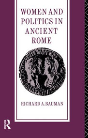 Women and Politics in Ancient Rome - 9780415115223 by Richard A. Bauman, 9780415115223