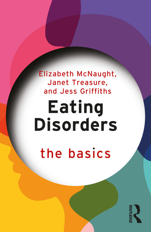 Eating Disorders: The Basics by Elizabeth McNaught, Janet Treasure, Jess Griffiths, 9781032379579