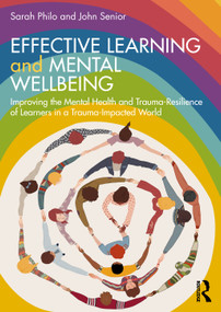 Effective Learning and Mental Wellbeing (Improving the Mental Health and Trauma-Resilience of Learners in a Trauma-Impacted World) - 9781032354149 by Sarah Philo, John Senior, 9781032354149