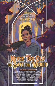 Never Too Old to Save the World (A Midlife Calling Anthology) by Alana Joli Abbott, Addie J. King, John F Allen, J.D. Blackrose, Maurice Broaddus, Sarah Hans, Jim C. Hines, Ericka Kahler, Vaseem Khan, Guadalupe Garcia McCall, Kimberly Pauley, Alexandra Pitchford, Linda Robertson, Kathryn Ivey, Lucy A Snyder, RJ Sullivan, Jaymie Wagner, LaShawn M. Wanak, Ursula Vernon, 9781954255470