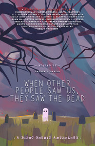 When Other People Saw Us, They Saw the Dead by S. M. Uddin, Nisha Addleman, A. M. Perez, Marwa Sarraj, Emily Hoang, Lauren McEwen, Aliya Chaudhry, Gerardo J Mercado Hernández, Adaline Jacques, Angela Burgos, Mina Martinez, Desiree Rodriguez, D. C. Dador, Adam Ma, jonah wu, L. C. Star, Danny Lore, Michelle Mellon, Margaret Elysia Garcia, Lauren Davila, C. M. Leyva, Shakira Savage, Amiah Taylor, Alicia Thompson, Anuja Varghese, 9781954255593