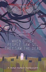 When Other People Saw Us, They Saw the Dead by S. M. Uddin, Nisha Addleman, A. M. Perez, Marwa Sarraj, Emily Hoang, Lauren McEwen, Aliya Chaudhry, Gerardo J Mercado Hernández, Adaline Jacques, Angela Burgos, Mina Martinez, Desiree Rodriguez, D. C. Dador, Adam Ma, jonah wu, L. C. Star, Danny Lore, Michelle Mellon, Margaret Elysia Garcia, Lauren Davila, C. M. Leyva, Shakira Savage, Amiah Taylor, Alicia Thompson, Anuja Varghese, 9781954255593