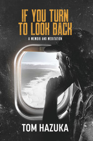 If You Turn to Look Back (A Memoir and Meditation) by Tom Hazuka, 9781954907669