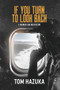 If You Turn to Look Back (A Memoir and Meditation) by Tom Hazuka, 9781954907669