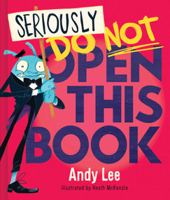 Seriously, Do Not Open This Book by Andy Lee, Heath McKenzie, 9780655232575
