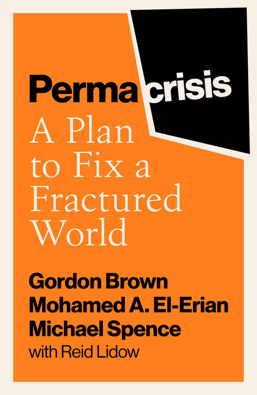 Permacrisis (A Plan to Fix a Fractured World) by Gordon Brown, Mohamed El-Erian, Michael Spence, Reid Lidow, 9781398525610