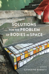 Solutions for the Problem of Bodies in Space (Poems) by Catherine Barnett, 9781644452875