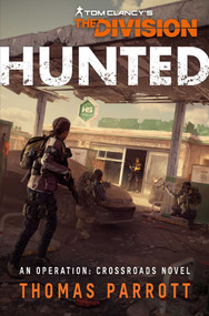 Tom Clancy's The Division: Hunted (An Operation Crossroads Novel) by Thomas Parrott, 9781839082740