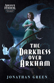 The Darkness Over Arkham (An Arkham Horror Investigators Gamebook) by Jonathan Green, 9781839082955