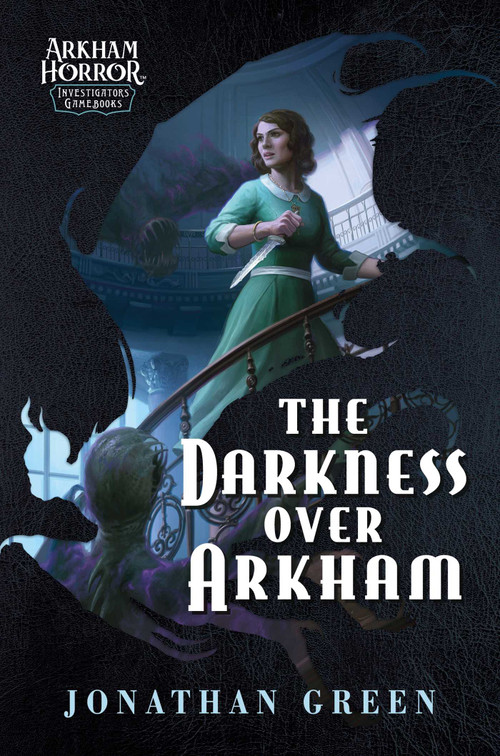 The Darkness Over Arkham (An Arkham Horror Investigators Gamebook) by Jonathan Green, 9781839082955