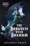 The Darkness Over Arkham (An Arkham Horror Investigators Gamebook) by Jonathan Green, 9781839082955
