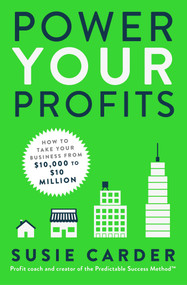 Power Your Profits (How to Take Your Business from $10,000 to $10,000,000) - 9781982137694 by Susie Carder, 9781982137694
