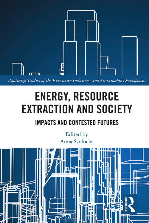 Energy, Resource Extraction and Society (Impacts and Contested Futures) - 9780367586591 by Anna Szolucha, 9780367586591