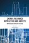 Energy, Resource Extraction and Society (Impacts and Contested Futures) - 9780367586591 by Anna Szolucha, 9780367586591