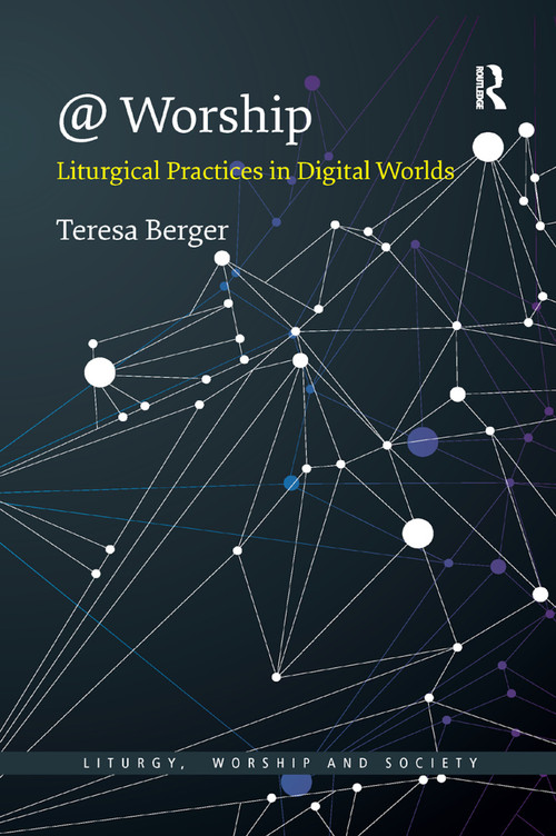 @ Worship (Liturgical Practices in Digital Worlds) - 9780367888558 by Teresa Berger, 9780367888558