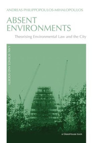 Absent Environments (Theorising Environmental Law and the City) - 9780415574433 by Andreas Philippopoulos-Mihalopoulos, 9780415574433