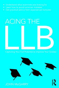 Acing the LLB (Capturing Your Full Potential to Improve Your Grades) - 9781138853522 by John McGarry, 9781138853522