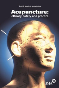Acupuncture (Efficacy, Safety and Practice) by British Medical Association, 9789058231642
