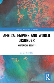 Africa, Empire and World Disorder (Historical Essays) - 9780367536497 by A. G. Hopkins, 9780367536497