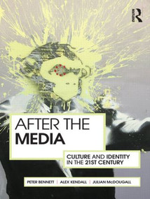 After the Media (Culture and Identity in the 21st Century) - 9780415586832 by Peter Bennett, Alex Kendall, Julian McDougall, 9780415586832