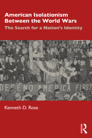 American Isolationism Between the World Wars (The Search for a Nation's Identity) - 9780367742881 by Kenneth D. Rose, 9780367742881