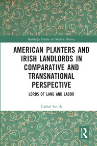 American Planters and Irish Landlords in Comparative and Transnational Perspective (Lords of Land and Labor) - 9780367698522 by Cathal Smith, 9780367698522