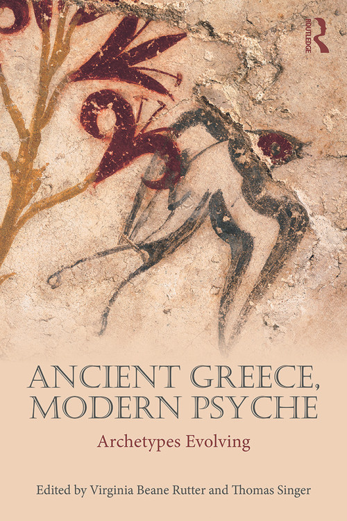 Ancient Greece, Modern Psyche (Archetypes Evolving) by Virginia Beane Rutter, Thomas Singer, 9780415714327