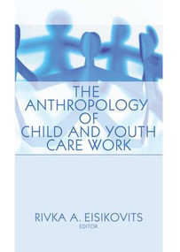 The Anthropology of Child and Youth Care Work - 9781138988774 by Rivka Eisikovits, 9781138988774