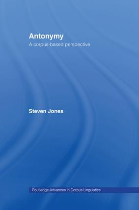 Antonymy (A Corpus-Based Perspective) by Steven Jones, 9781138963634