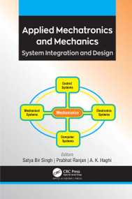Applied Mechatronics and Mechanics (System Integration and Design) - 9781774639160 by Satya Bir Singh, Prabhat Ranjan, A. K. Haghi, 9781774639160
