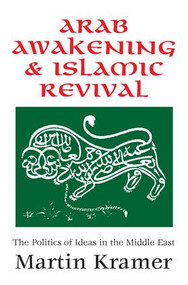 Arab Awakening and Islamic Revival (The Politics of Ideas in the Middle East) - 9781412807678 by Martin Kramer, 9781412807678