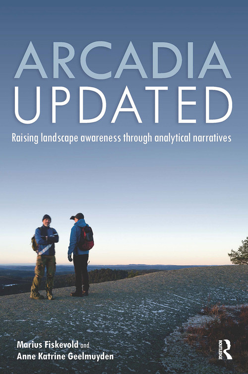 Arcadia Updated (Raising landscape awareness through analytical narratives) - 9781032401775 by Marius Fiskevold, Anne Katrine Geelmuyden, 9781032401775