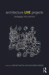 Architecture Live Projects (Pedagogy into Practice) by Harriet Harriss, Lynnette Widder, 9780415733526
