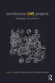 Architecture Live Projects (Pedagogy into Practice) by Harriet Harriss, Lynnette Widder, 9780415733526