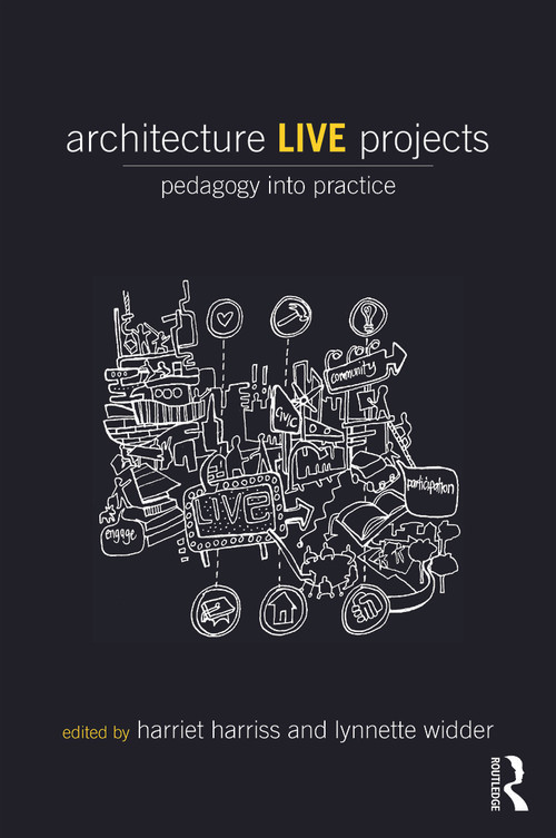 Architecture Live Projects (Pedagogy into Practice) by Harriet Harriss, Lynnette Widder, 9780415733526